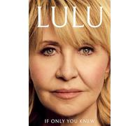 If Only You Knew: The instant bestselling memoir from British pop icon Lulu