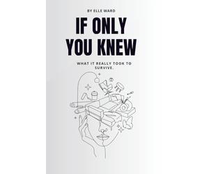 If Only You Knew: What it really took to survive