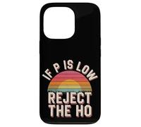 If P is Low Reject The Ho Hypothèses statistiques - Coque pour iPhone 13 Pro