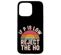 If P is Low Reject The Ho Hypothèses statistiques - Coque pour iPhone 15 Pro Max