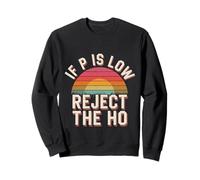 If P is Low Reject The Ho Hypothèses statistiques - Sweatshirt