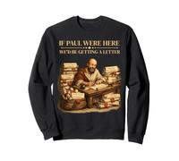 If Paul Were Here We'd Be Getting A Letter Bible Humour Faith Sweatshirt