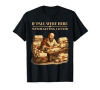 If Paul Were Here We'd Be Getting A Letter Bible Humour Faith T-Shirt