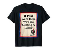 If Paul Were Here We'd Be Getting A Letter Bible Humour Faith T-Shirt