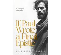If Paul Wrote a Final Epistle: A Theological Experiment