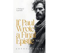 If Paul Wrote a Final Epistle. Vol. I: A Theological Experiment