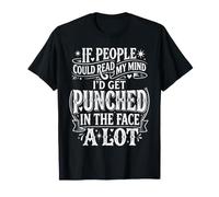 If People Read My Mind I'd Get Punched - T-Shirt