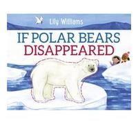 If Polar Bears Disappeared by Lily Williams Lily Williams (Auteur)