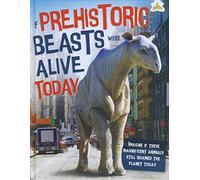 If Prehistoric Beasts Were Alive Today: Imagine If These Mind-Boggling Animals Roamed The Planet Today