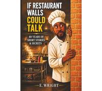 If Restaurant Walls Could Talk: 40 Years of Short Stories & Secrets