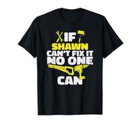 If SHAWN can't Fix It, No One Can, Funny Custom Name T-Shirt