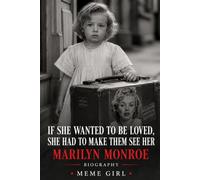 If She Wanted to Be Loved, She Had to Make Them See Her: Marilyn Monroe: BIOGRAPHY