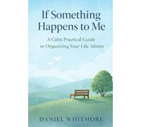 If Something Happens To Me: A Calm Practical Guide to Organizing Your Life Admin