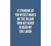 If Standing Up For Myself Makes Me The Villain, Then Get Ready to Hear My Evil Laugh: Blue Notebook /Journal: 6"x9", Lined, 100 Pages