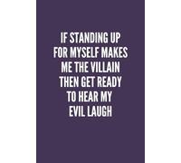 If Standing Up For Myself Makes Me The Villain, Then Get Ready to Hear My Evil Laugh: Dark Purple Notebook /Journal: 6"x9", Lined, 100 Pages