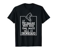 If Télémark Ski Were Easy They Wouldd Call It Snowboard T-Shirt