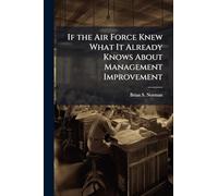 If the Air Force Knew What It Already Knows About Management Improvement