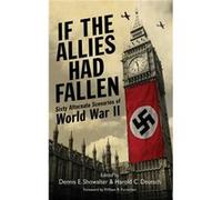 If the Allies Had Fallen: Sixty Alternate Scenarios of World War II Harold Deutsch Harold Deutsch - Dennis Showalter (Auteur)