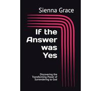 If the Answer was Yes: Discovering the Transforming Power of Surrendering to God
