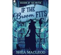 If The Broom Fits: A Paranormal Women's Fiction Cozy Mystery: 4 (Season Of The Witch)