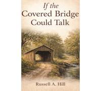If the Covered Bridge Could Talk