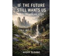 If The Future Still Wants Us Vol II: Collapse & Repair