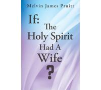 If: The Holy Spirit Had A Wife?