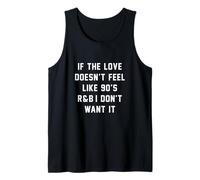 If The Love Doesn't Feel Like 90s R & B I Don't Want it Vibes Débardeur
