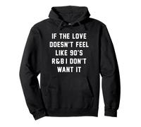 If The Love Doesn't Feel Like 90s R & B I Don't Want it Vibes Sweat à Capuche