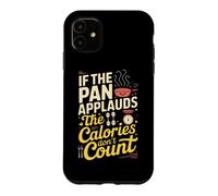 If The pan applauds, The Calories Don't Count. Kitchen Humor Coque pour iPhone 11
