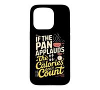 If The pan applauds, The Calories Don't Count. Kitchen Humor Coque pour iPhone 15 Pro