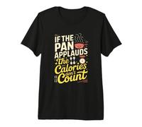 If The pan applauds, The Calories Don't Count. Kitchen Humor T-Shirt Haut de Gamme