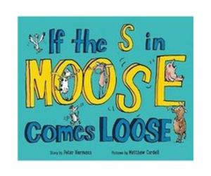 If the S in Moose Comes Loose by Peter Hermann Peter Hermann, Matthew Cordell (Auteur)