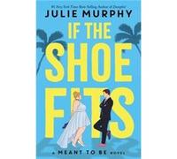 If the Shoe Fits A Meant to Be Novel by Julie Murphy Julie Murphy (Auteur)