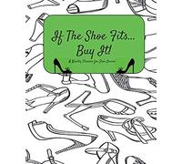 If The Shoe Fits, Buy It! A Weekly Planner For Shoe Lovers: Schedule Your Week With Weekly To-Do Lists, Plan For Personal And Career Goals With Weekly Objectives, Plus Jot Down Notes, Sketch, And De-S