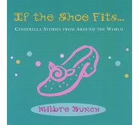 If The Shoe Fits. Cinderella Stories from Around