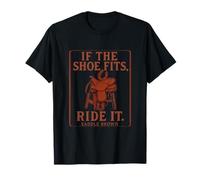 If the Shoe Fits Ride It Horse Lover Graphic Cowboy Humour T-Shirt