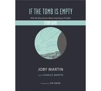 If the Tomb Is Empty Study Guide Why the Resurrection Means Anything Is Possible by Joby Martin & With Charles Martin Joby Martin With Charles Martin (Auteur)