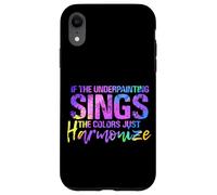 If The UNDERPAINTING Sings The Colors Just Harmonize Coque pour iPhone XR