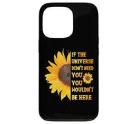If The Universe Didn't Need You You Weren't Here Tournesol Coque pour iPhone 13 Pro