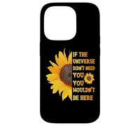 If The Universe Didn't Need You You Weren't Here Tournesol Coque pour iPhone 14 Pro
