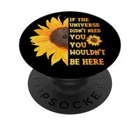If The Universe Didn't Need You You Weren't Here Tournesol PopSockets PopGrip Adhésif