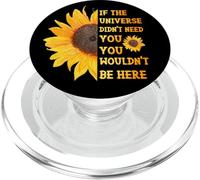 If The Universe Didn't Need You You Weren't Here Tournesol PopSockets PopGrip pour MagSafe