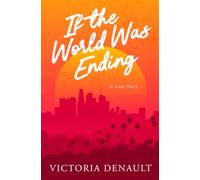If the World Was Ending: A love story