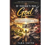 IF THERE IS NO GOD: The conflict Over Who Defines Good and Bad
