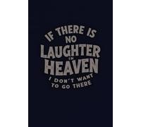 If There is No Laughter in Heaven, I Don’t Want to Go There: Minimalist Inspirational Quote Notebook | 5x5mm Graph Paper | 6x9" (15.24 x 22.86 cm) | 120 Pages | White Paper | Matte Cover