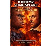 If There Was Shakespeare Then There Is Themba T Twala III: inspiring sonnets and poetry of themba t twala iii