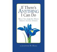 If There's Anything I Can Do...What You Can Do When Serious Illness Strikes