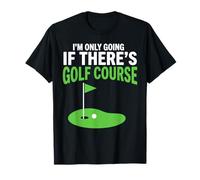 If There's Golf Course I'm Going Golf Lover Golf Lover Golf Funny T-Shirt