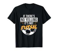If There's No Yelling It's Not Futsal Funny Futsal Athlètes T-Shirt